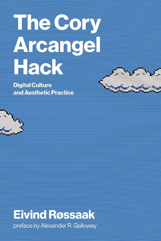 The Cory Arcangel Hack: Digital Culture and Aesthetic Practice